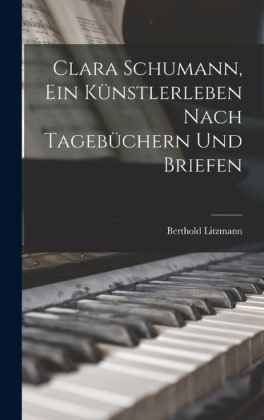Clara Schumann, Ein Künstlerleben Nach Tagebüchern Und Briefen