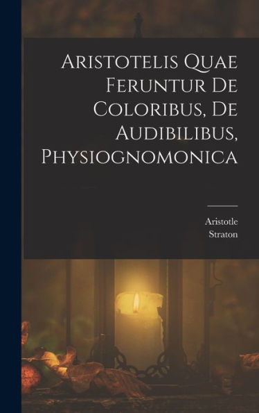 Aristotelis Quae Feruntur De Coloribus, De Audibilibus, Physiognomonica (Ancient Greek Edition)