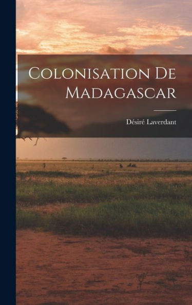 Colonisation De Madagascar (French Edition)