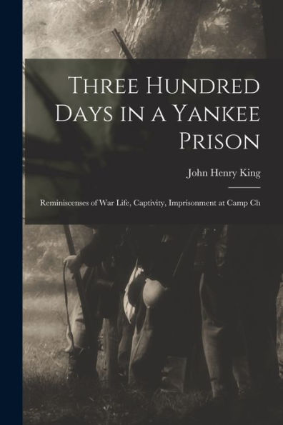 Three Hundred Days In A Yankee Prison; Reminiscenses Of War Life, Captivity, Imprisonment At Camp Ch