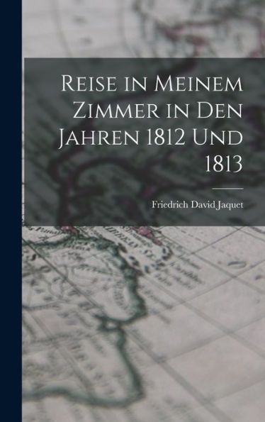 Reise In Meinem Zimmer In Den Jahren 1812 Und 1813 (German Edition)
