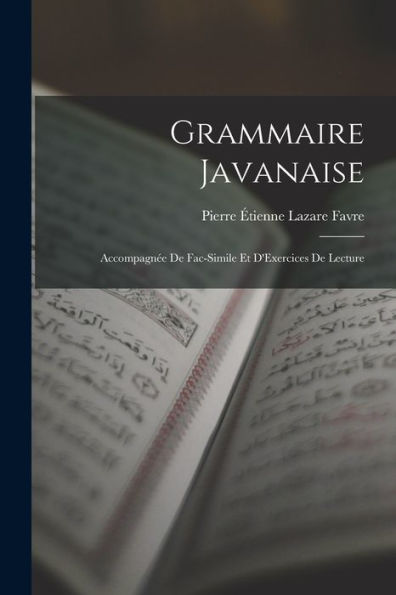 Grammaire Javanaise: Accompagnée De Fac-Simile Et D'Exercices De Lecture (French Edition)