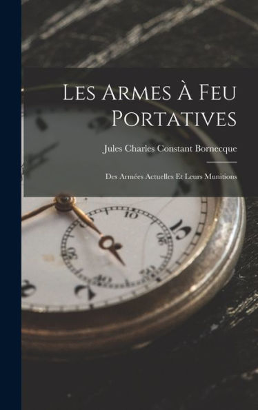 Les Armes À Feu Portatives: Des Armées Actuelles Et Leurs Munitions (French Edition)