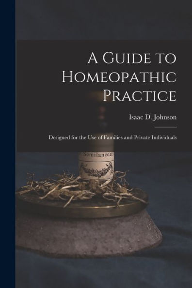 A Guide To Homeopathic Practice: Designed For The Use Of Families And Private Individuals