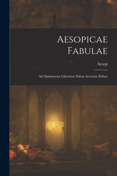 Aesopicae Fabulae: Ad Optimorum Librorum Fidem Accurate Editae (Ancient Greek Edition)