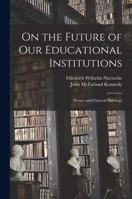 On The Future Of Our Educational Institutions: Homer And Classical Philology