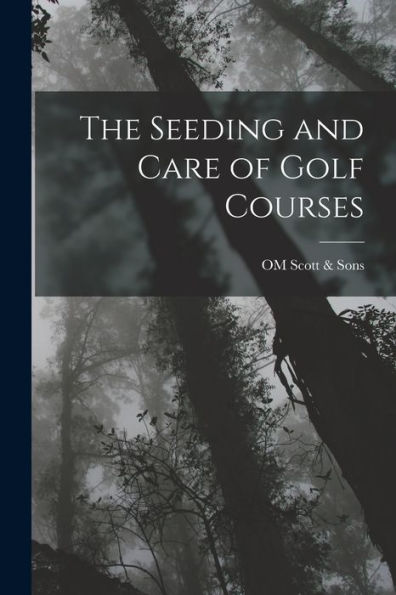 The Seeding And Care Of Golf Courses
