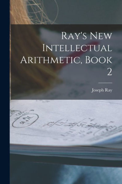 Ray'S New Intellectual Arithmetic, Book 2