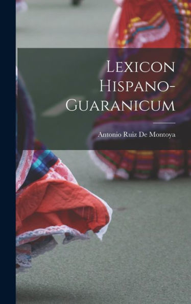 Lexicon Hispano-Guaranicum (Spanish Edition)