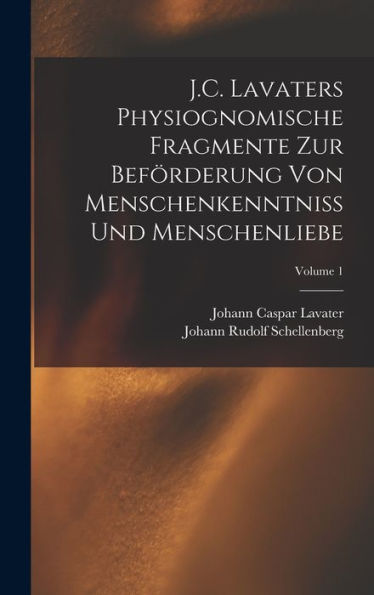 J.C. Lavaters Physiognomische Fragmente Zur Beförderung Von Menschenkenntniss Und Menschenliebe; Volume 1 (German Edition)