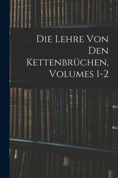 Die Lehre Von Den Kettenbrüchen, Volumes 1-2 (German Edition)