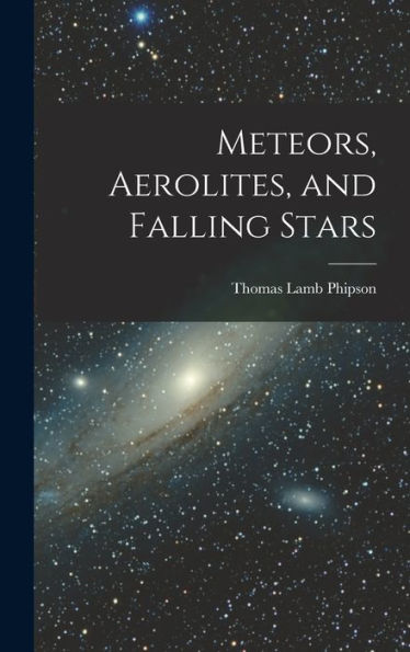 Meteors, Aerolites, And Falling Stars