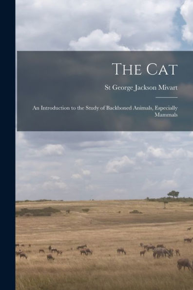 The Cat: An Introduction To The Study Of Backboned Animals, Especially Mammals