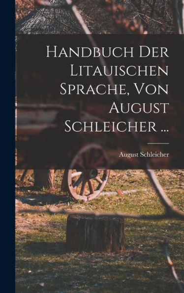 Handbuch Der Litauischen Sprache, Von August Schleicher ... (German Edition)