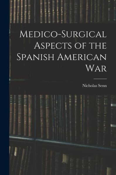 Medico-Surgical Aspects Of The Spanish American War