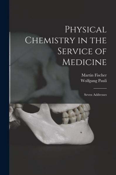 Physical Chemistry In The Service Of Medicine: Seven Addresses
