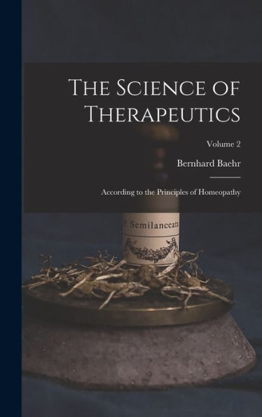 The Science Of Therapeutics: According To The Principles Of Homeopathy; Volume 2