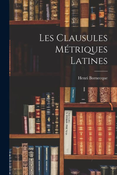 Les Clausules Métriques Latines (French Edition)