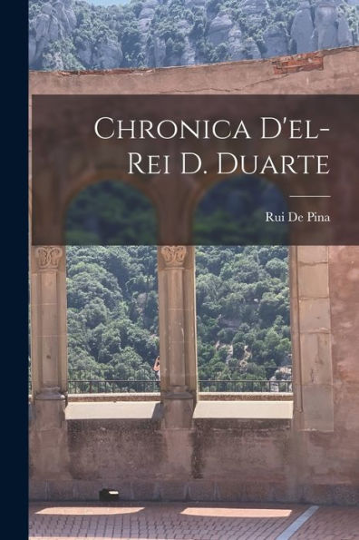 Chronica D'El-Rei D. Duarte (Portuguese Edition)
