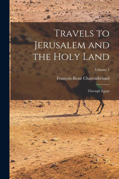 Travels To Jerusalem And The Holy Land: Through Egypt; Volume 1