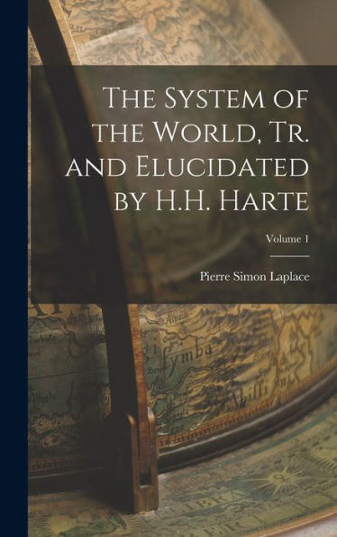 The System Of The World, Tr. And Elucidated By H.H. Harte; Volume 1