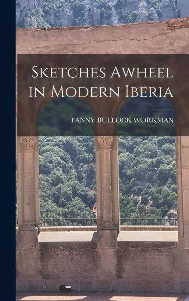 Sketches Awheel In Modern Iberia