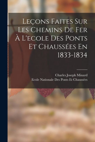 Leçons Faites Sur Les Chemins De Fer À L'Ecole Des Ponts Et Chaussées En 1833-1834 (French Edition)