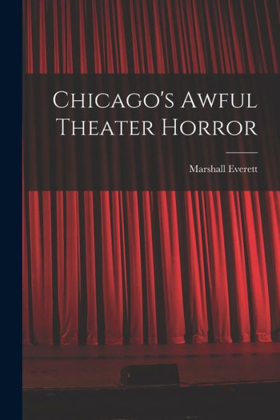 Chicago'S Awful Theater Horror