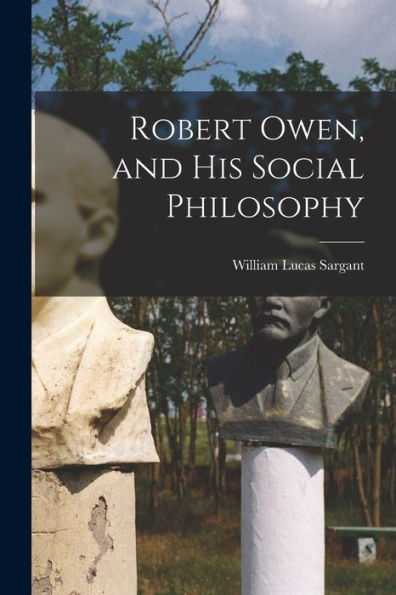 Robert Owen, And His Social Philosophy