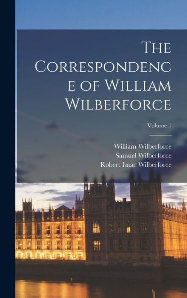 The Correspondence Of William Wilberforce; Volume 1