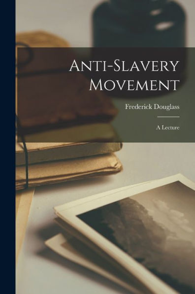 Anti-Slavery Movement: A Lecture