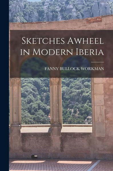 Sketches Awheel In Modern Iberia