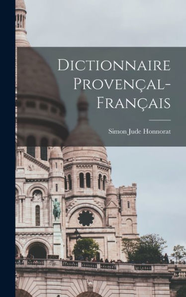Dictionnaire Provençal-Français (Old Provencal Edition)