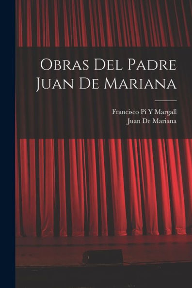 Obras Del Padre Juan De Mariana (Spanish Edition)