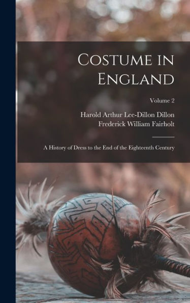 Costume In England: A History Of Dress To The End Of The Eighteenth Century; Volume 2