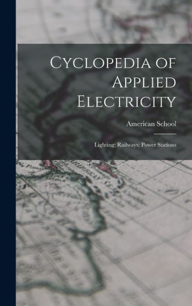 Cyclopedia Of Applied Electricity: Lighting; Railways; Power Stations
