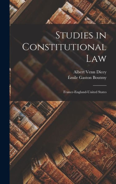 Studies In Constitutional Law: France-England-United States