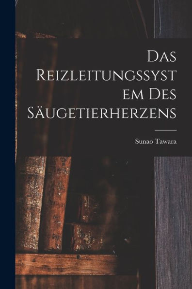 Das Reizleitungssystem Des Säugetierherzens (German Edition)