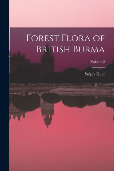 Forest Flora Of British Burma; Volume 2