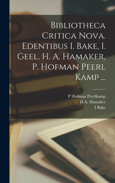 Bibliotheca Critica Nova. Edentibus I. Bake, I. Geel, H. A. Hamaker, P. Hofman Peerl Kamp ... (Serbian Edition)