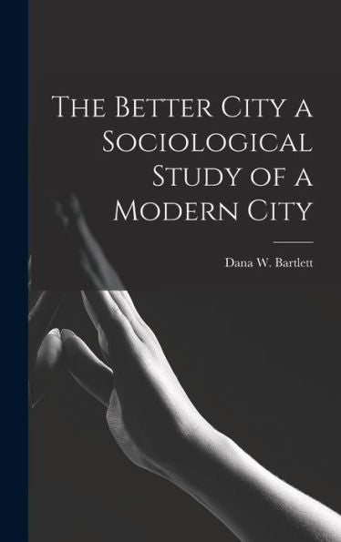The Better City A Sociological Study Of A Modern City