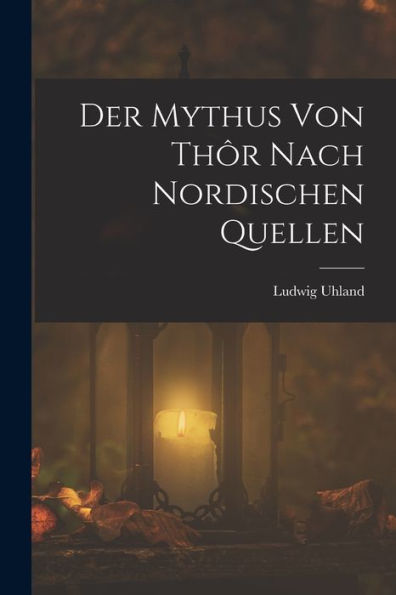 Der Mythus Von Thôr Nach Nordischen Quellen (German Edition)