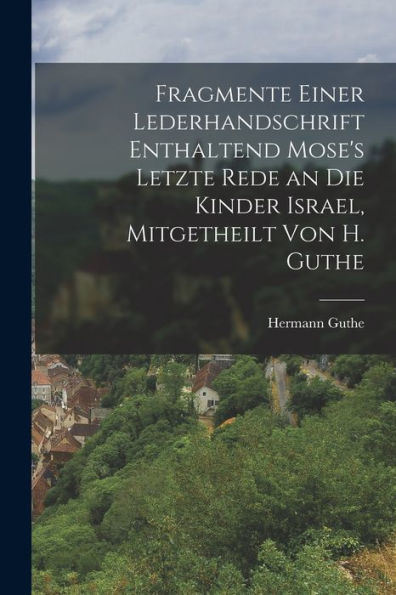 Fragmente Einer Lederhandschrift Enthaltend Mose'S Letzte Rede An Die Kinder Israel, Mitgetheilt Von H. Guthe (German Edition)