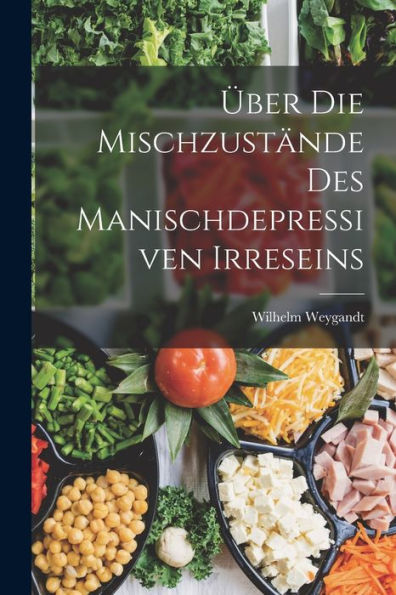 Über Die Mischzustände Des Manischdepressiven Irreseins (German Edition)