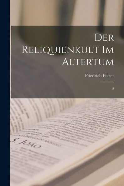 Der Reliquienkult Im Altertum: 2 (German Edition)
