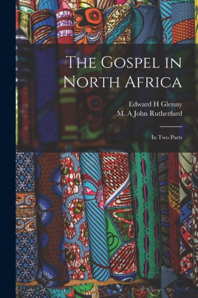 The Gospel In North Africa: In Two Parts