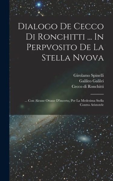 Dialogo De Cecco Di Ronchitti ... In Perpvosito De La Stella Nvova: ... Con Alcune Ottaue D'Incerto, Per La Medesima Stella Contra Aristotele (Italian Edition)