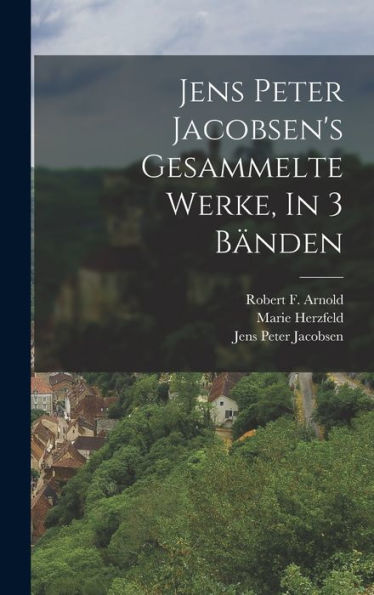 Jens Peter Jacobsen'S Gesammelte Werke, In 3 Bänden (German Edition)