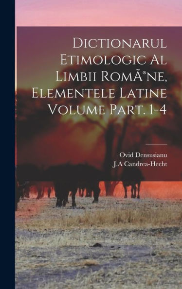 Dictionarul Etimologic Al Limbii Romã(R)Ne, Elementele Latine Volume Part. 1-4 (Romanian Edition)