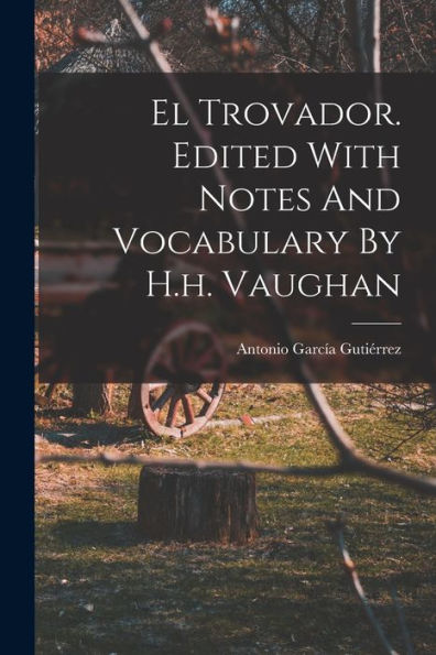 El Trovador. Edited With Notes And Vocabulary By H.H. Vaughan (Spanish Edition)